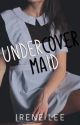 Undercover Maid [COMPLETED] by HeartYngrid