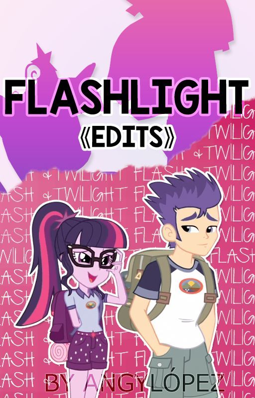 Flashlight 【MLP/EG】《Imágenes, ediciones》 by xAngyLopez