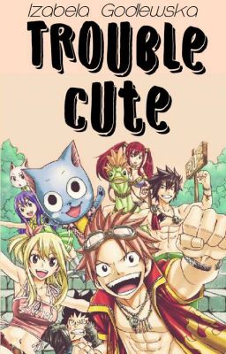 Trouble cute(fairy tail high)✔ cover