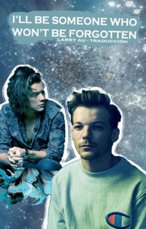 I'll be someone who won't be forgotten / larry au / traducida al español by noeguzz