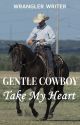 Gentle Cowboy Take My Heart (Maxwell Love #2) (COMPLETED) by hoofprintson02