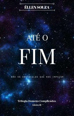 Até o Fim | Trilogia: Homens Complicados | Livro II cover