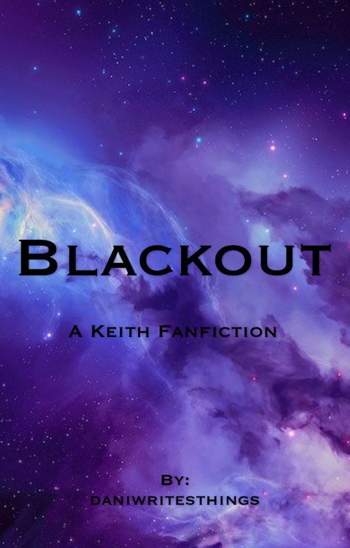 Blackout (A Keith Fanfiction) by daniwritesthings