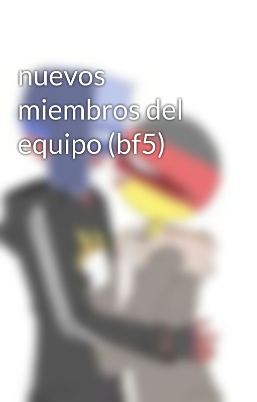 nuevos miembros del equipo (bf5) by volitov3333