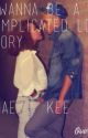 I Wanna Be- A Complicated Love Story by iBeKeee