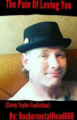 The Pain of Loving you •×(Corey Taylor Fanfiction)×• cover