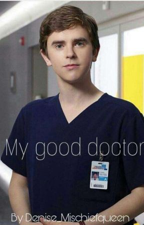  My good doctor ( Shaun murphy X reader ) by Denise_Mischiefqueen