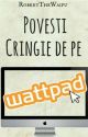 Povesti Cringe de pe Wattpad  by A_simple_scarecrow