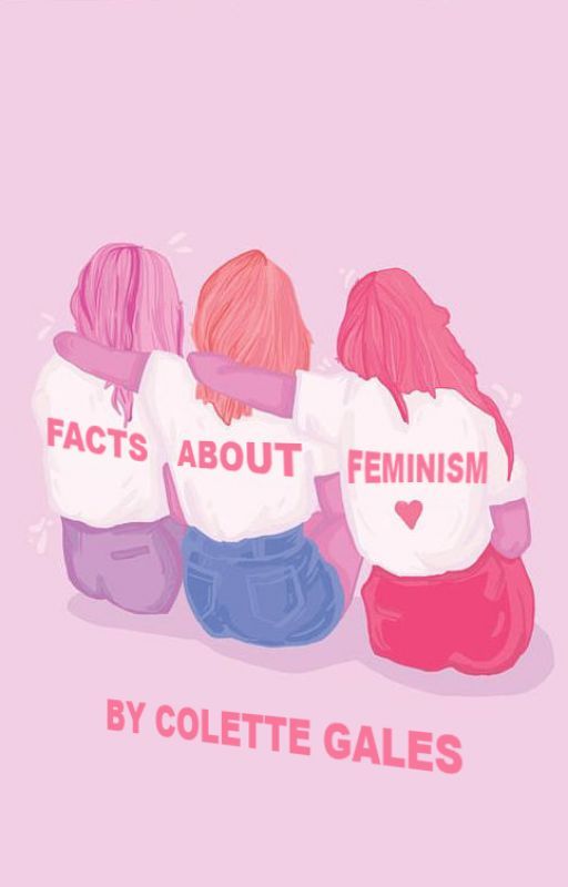 Facts about Feminism | ✓ by colettecollects