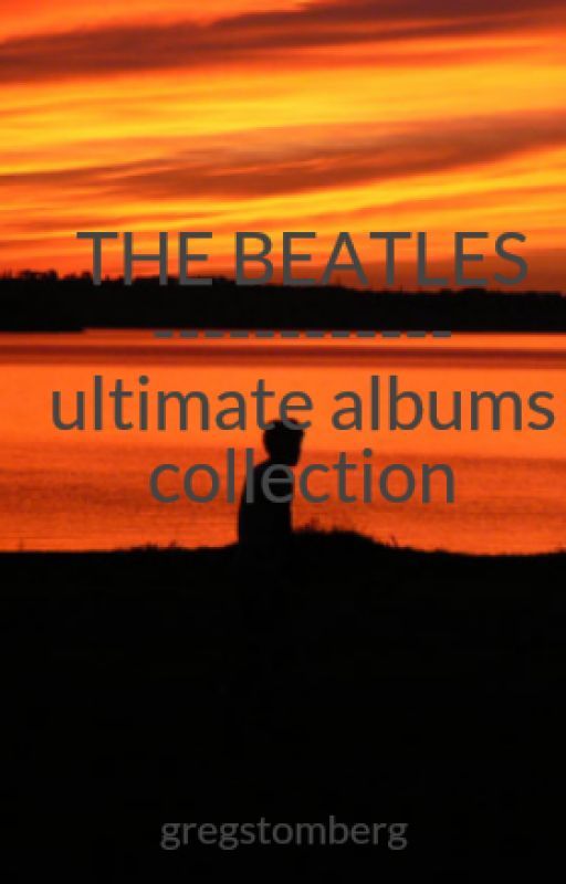 THE BEATLES ------------ ultimate albums collection by gregstomberg