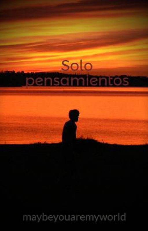 Solo pensamientos by maybeyouaremyworld