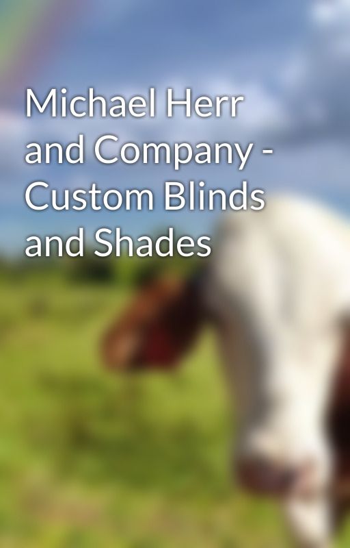 Michael Herr and Company - Custom Blinds and Shades by tobhiascoliier