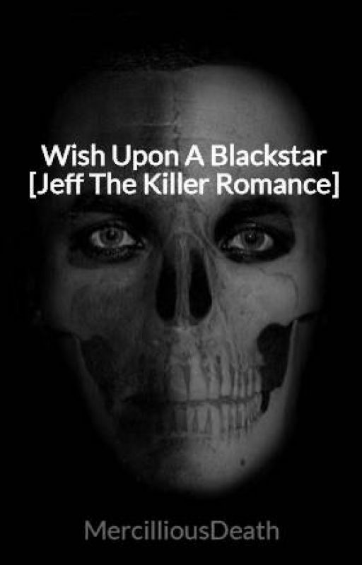 Wish Upon A Blackstar [Jeff The Killer Romance] by MercilliousDeath