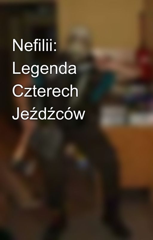 Nefilii: Legenda Czterech Jeźdźców by IAmVeryNormalPsycho