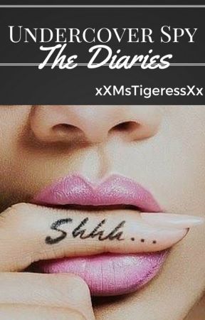 Undercover Spy : The Diaries [Daily Updates] by xXMsTigeressXx