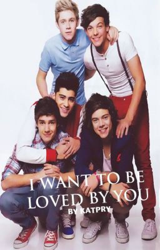 I Want to Be Loved By You (One Direction FF) by katpry