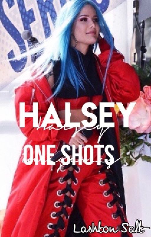 Halsey One-Shots  by lashtonsalt-