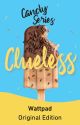 Clueless (Candy Stories #3) (Published by Bliss Books) by TheCatWhoDoesntMeow