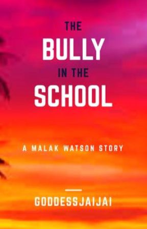 The Bully in the School| A Malak Watson Story by goddessjaijai