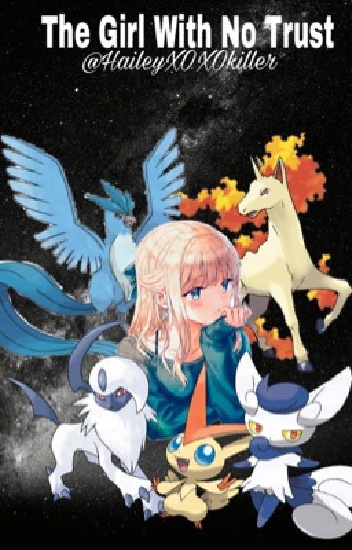 The GIrl With No Trust (Pokemon Fanfic) by HaileyXOXOkiller