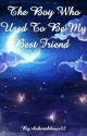 The Boy Who Used To Be My Best Friend  by shekinahdavis82