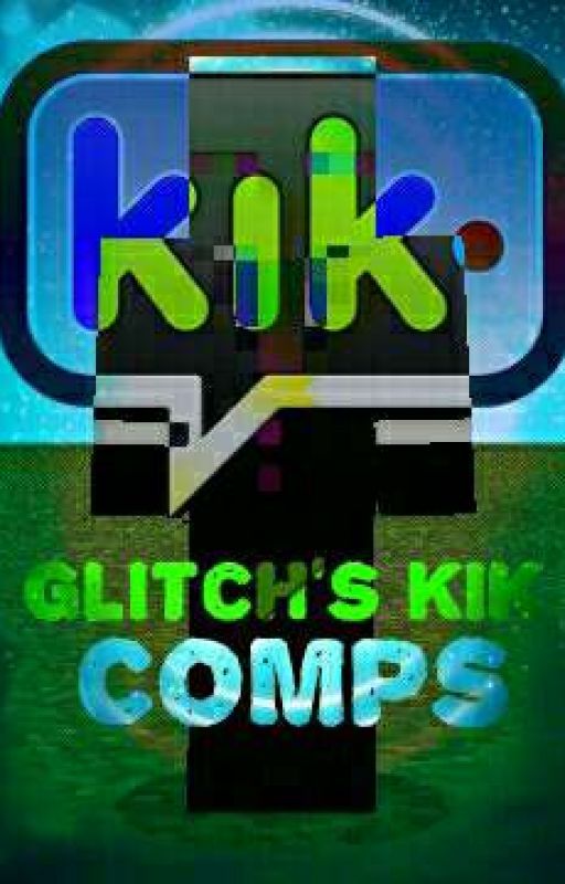 Glitch's Kik Comps by Quill_Fritz