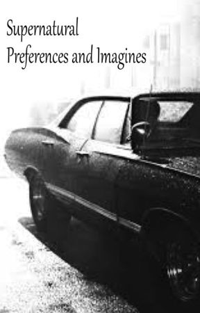 Supernatural Preferences and Imagines by Dreamescape101