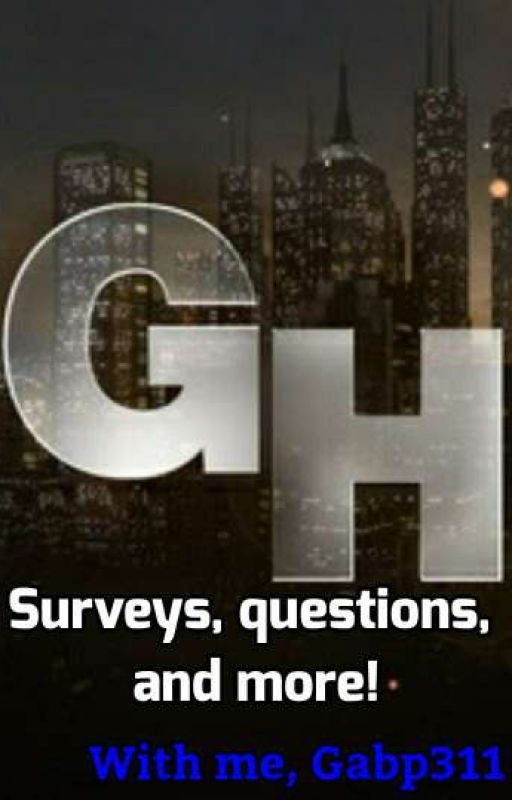 GH Surveys, questions, and more! by Gabp311