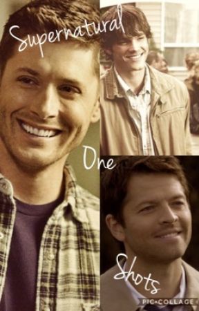 Supernatural One Shots by Mariska_Hargitay_