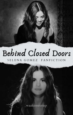 Behind Closed Doors ☆Selena Gomez x Fem!Reader☆ [UNDER EDITING} cover