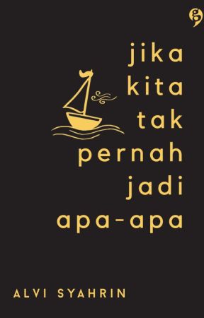 Jika Kita Tak Pernah Jadi Apa-Apa by AlviSyhrn