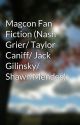 Magcon Fan Fiction (Nash Grier/ Taylor Caniff/ Jack Gilinsky/ Shawn Mendes) by saniyya24