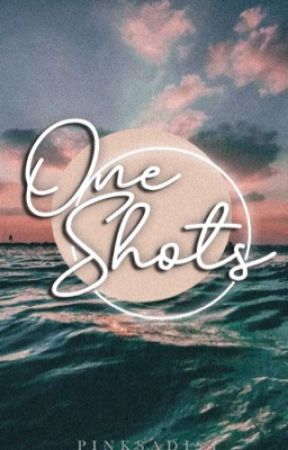 One shots by PinkSadist