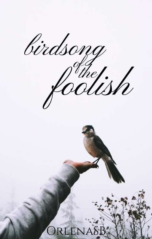 Birdsong Of The Foolish | Poetry by orlenaseemsbratty