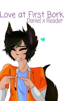 Love at First Bork {Daniel x Female Reader} cover