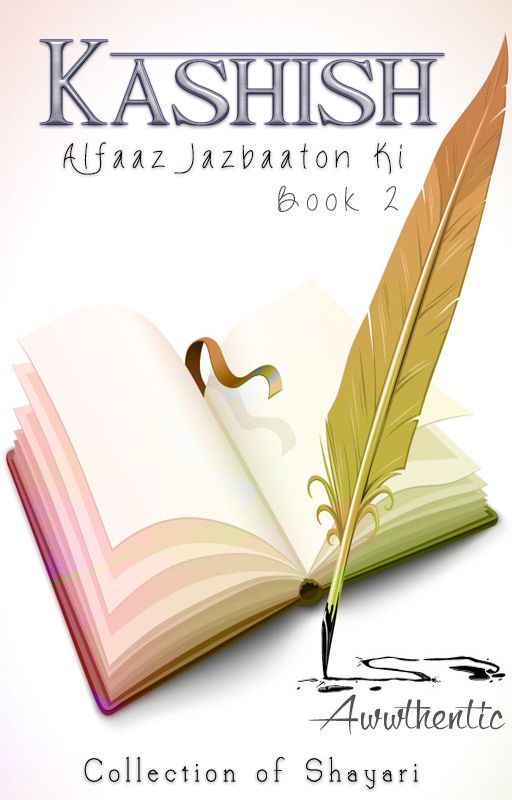 Kashish - Alfaaz Jazbaaton ki : Book 2 by awwthentic