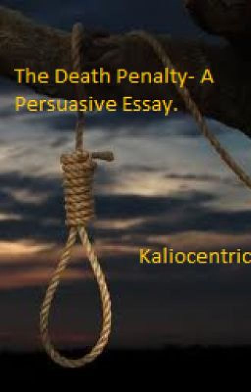 The Death Penalty- A Persuasive Essay by Kaliocentric