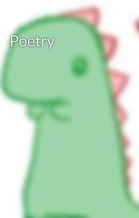 Poetry by dinosaroar