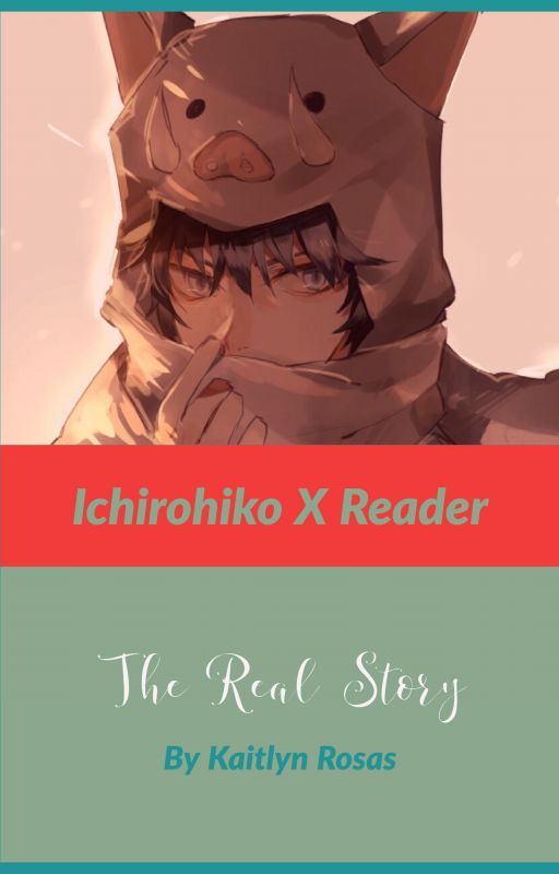 Ichirohiko x Reader (The real story.) by somerepressednerd