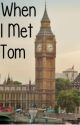 When I Met Tom (A Tom Hiddleston Fan Fiction) by VivaGirl