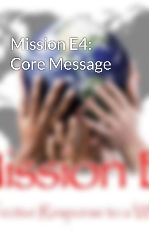 Mission E4: Core Message by MissionE4