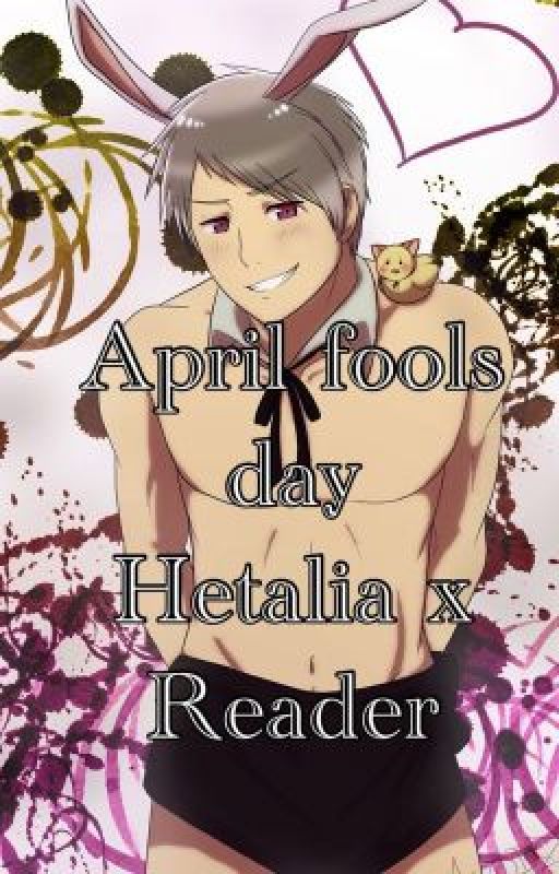 April fools day Hetalia x Reader by Jada-Star