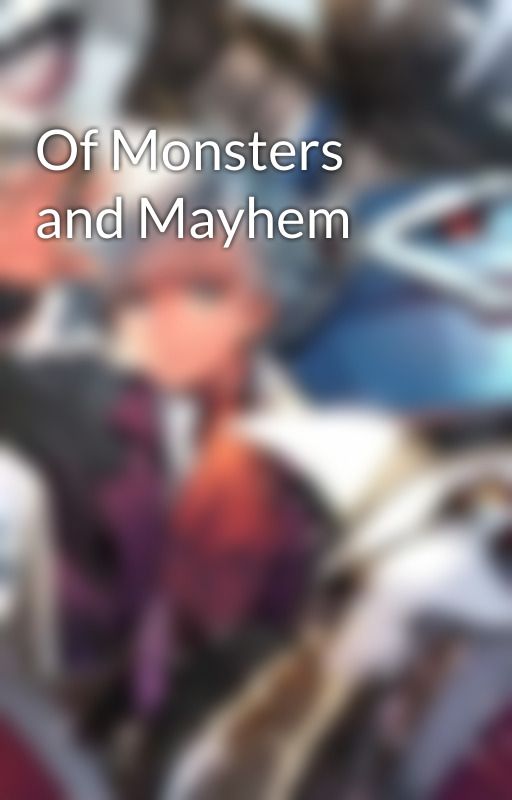 Of Monsters and Mayhem by DaPokemonMadster