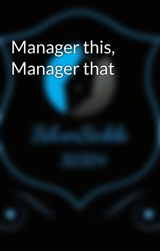 Manager this, Manager that by SilverSickle30304