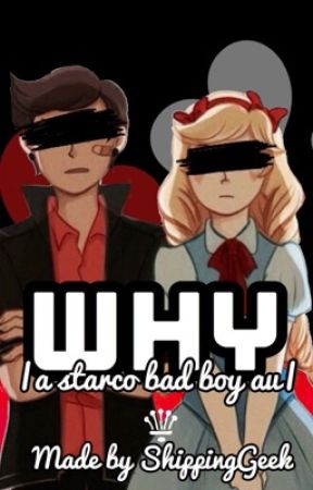 WHY |starco bad boy au book two|(Discontinued) by ShippingGeek