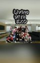 Living with exo ~Book 1~ (Under Major Editing) by Maknae_princess