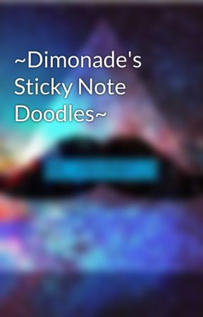 ~Dimonade's Sticky Note Doodles~ by Dimonade