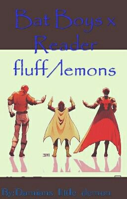 Bat Boys x Reader fluff/lemons(DISCONTINUED) cover