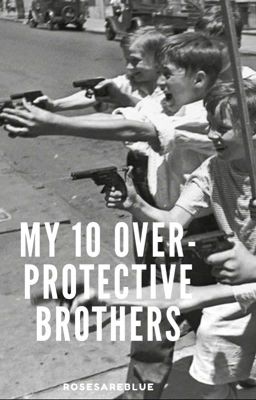 My 10 over protective brothers |Completed| cover