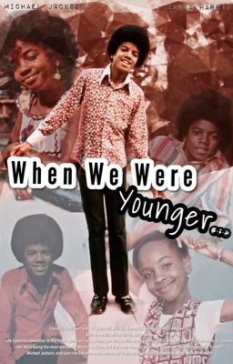 When We Were Younger... (Book One) (MJ Fan Fic)  cover